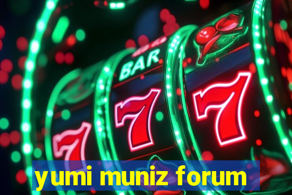 yumi muniz forum